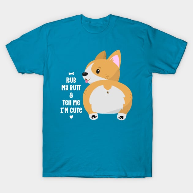 Rub my Corgi Butt T-Shirt by FunUsualSuspects